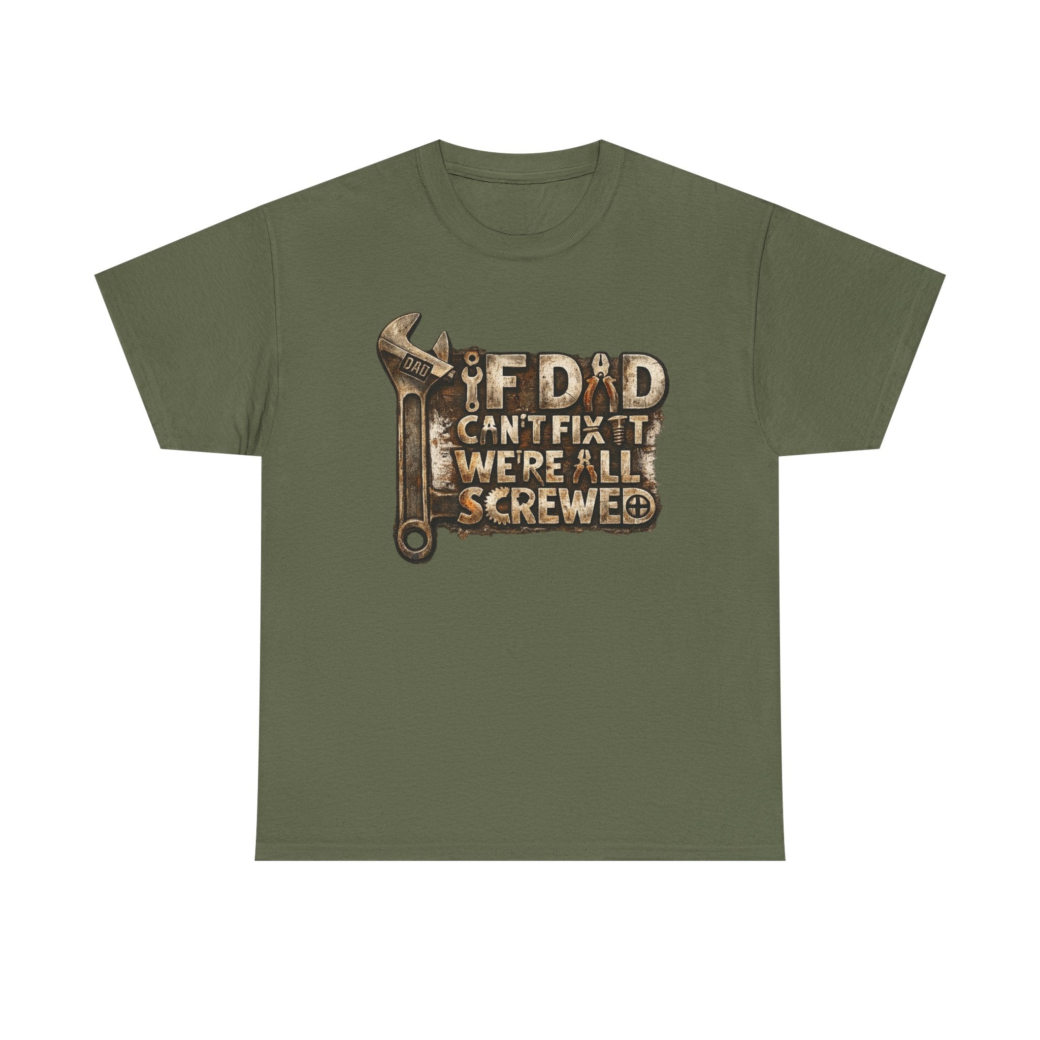 If dad can't fix it we're all screwed - Funny T-shirt