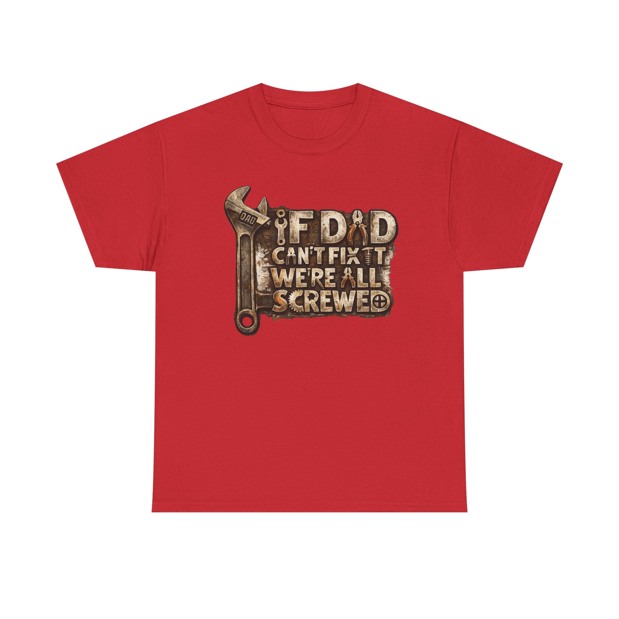 If dad can't fix it we're all screwed - Funny T-shirt