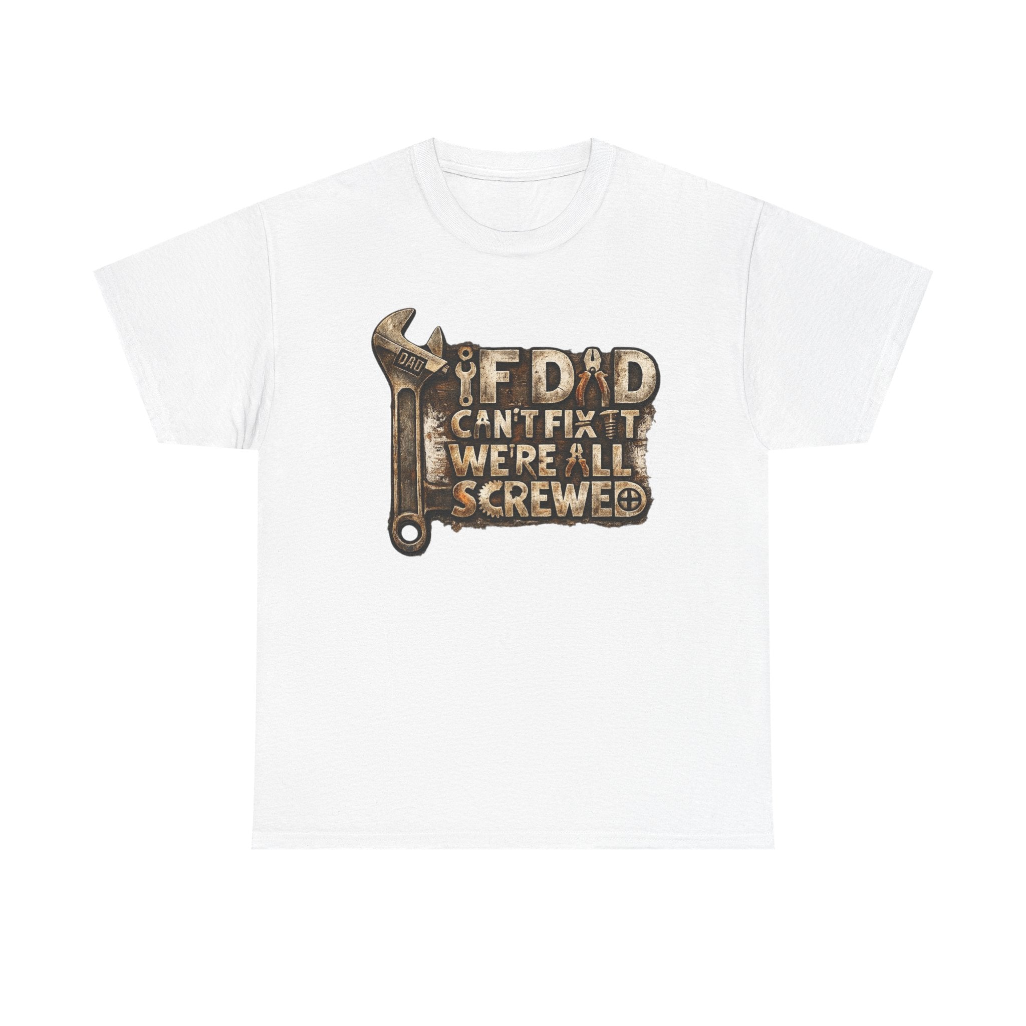 If dad can't fix it we're all screwed - Funny T-shirt
