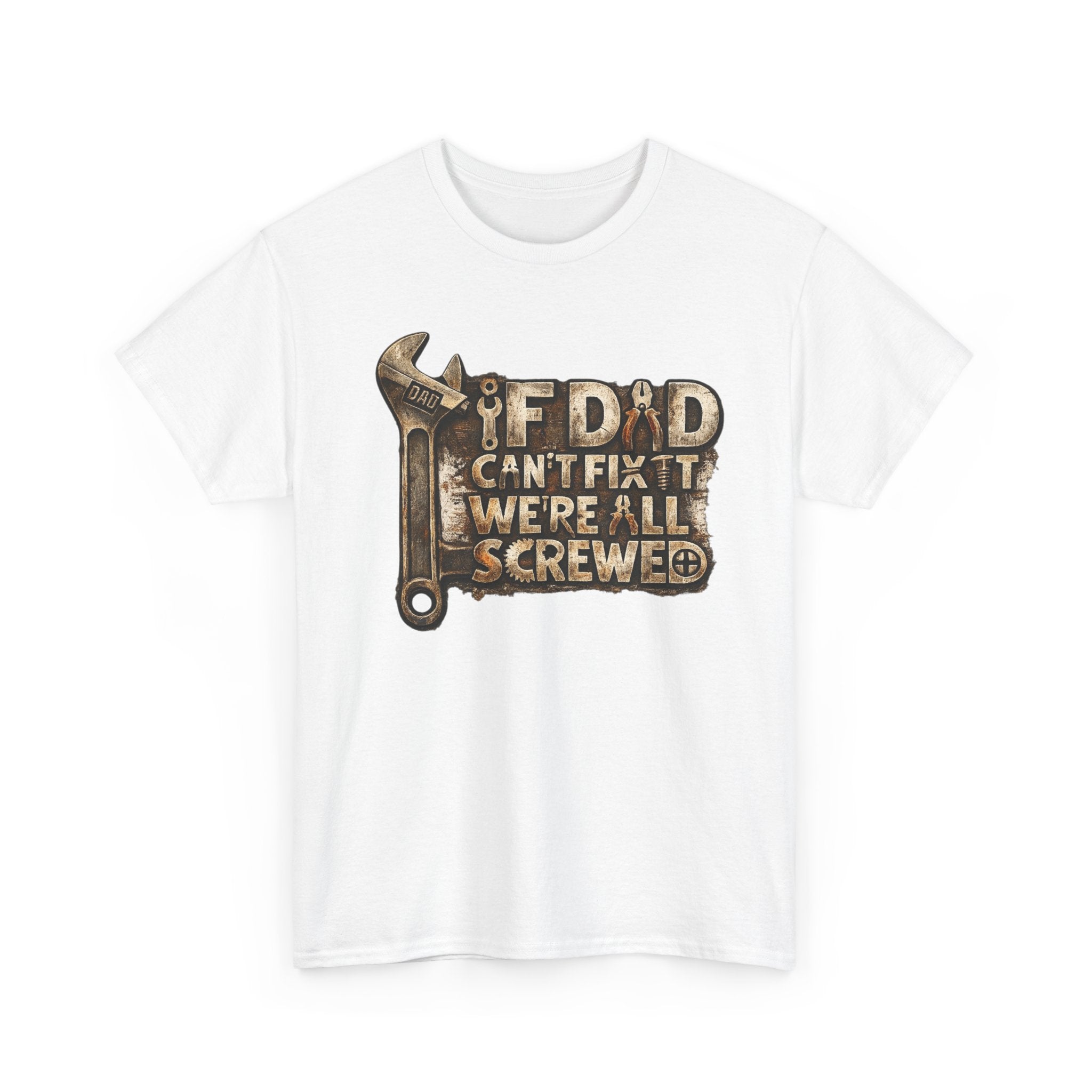 If dad can't fix it we're all screwed - Funny T-shirt